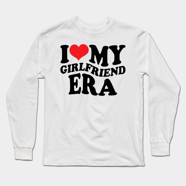 I Love My Girlfriend Era Long Sleeve T-Shirt by Etopix